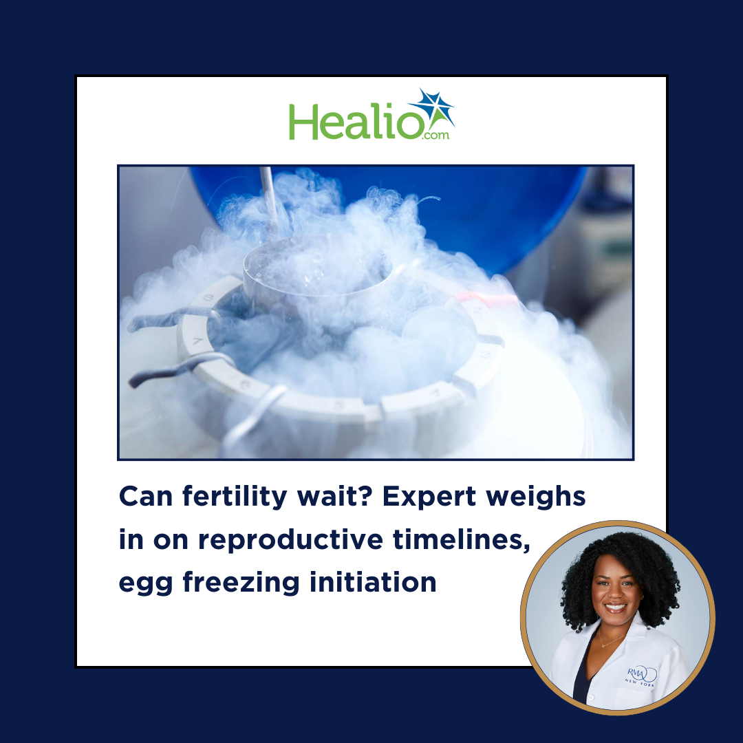 Healio: Can fertility wait? Expert weighs in on reproductive timelines, egg freezing initiation