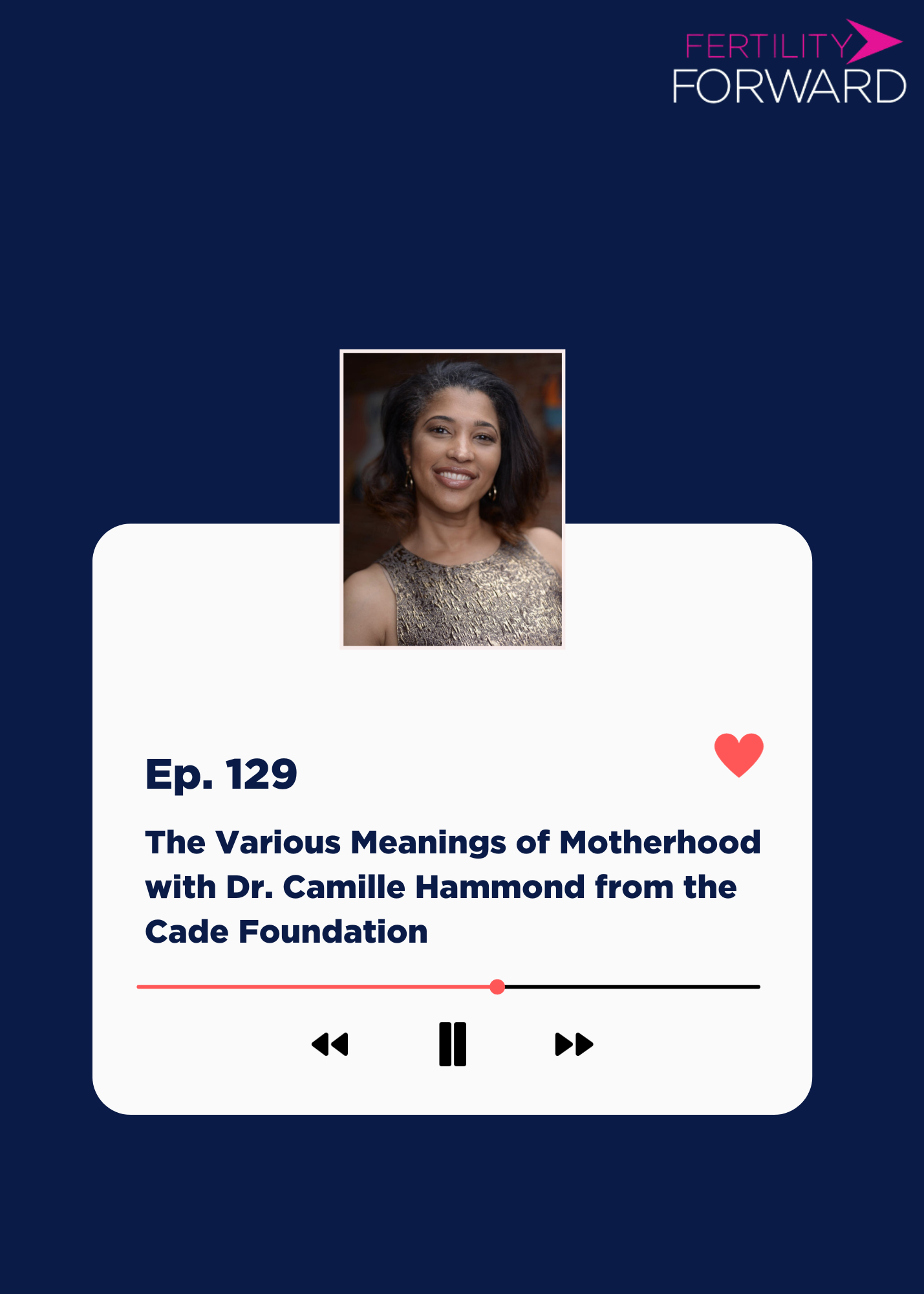 Ep 129: The Various Meanings of Motherhood with Dr. Camille Hammond from the Cade Foundation