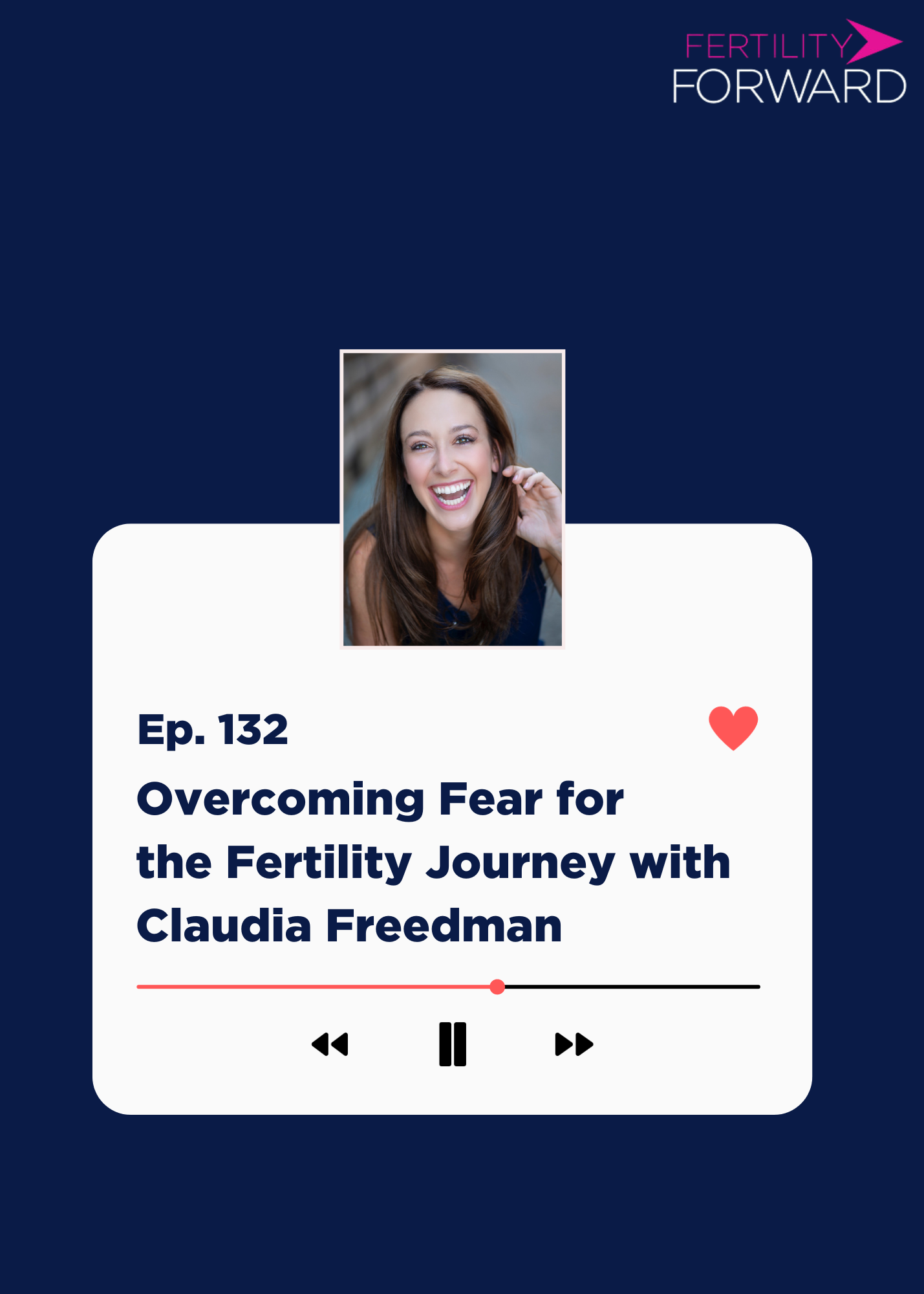 Ep 132: Overcoming Fear for the Fertility Journey with Claudia Freedman
